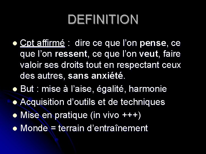 DEFINITION Cpt affirmé : dire ce que l’on pense, ce que l’on ressent, ce