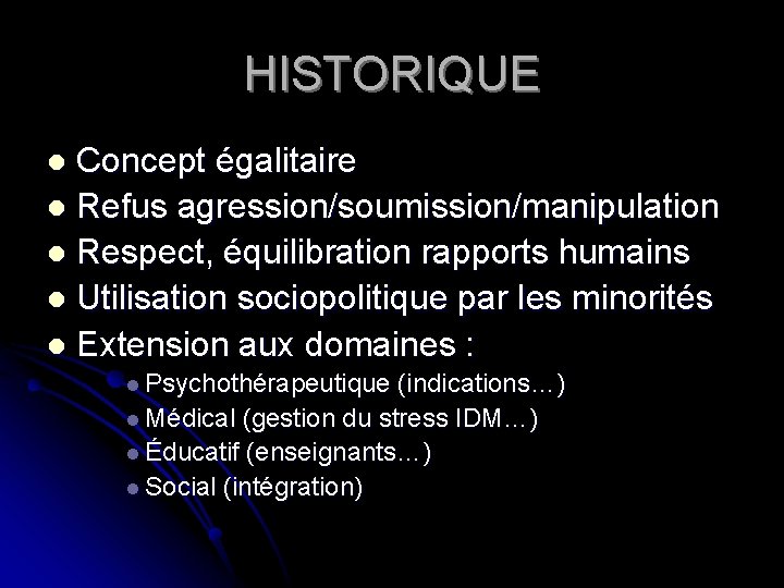 HISTORIQUE Concept égalitaire l Refus agression/soumission/manipulation l Respect, équilibration rapports humains l Utilisation sociopolitique