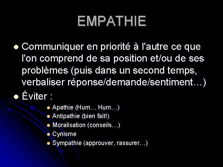 EMPATHIE Communiquer en priorité à l'autre ce que l'on comprend de sa position et/ou