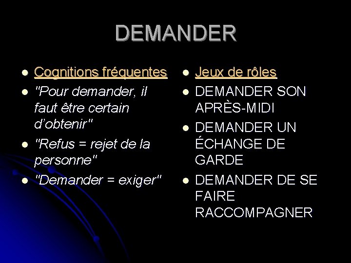 DEMANDER l l Cognitions fréquentes "Pour demander, il faut être certain d’obtenir" "Refus =