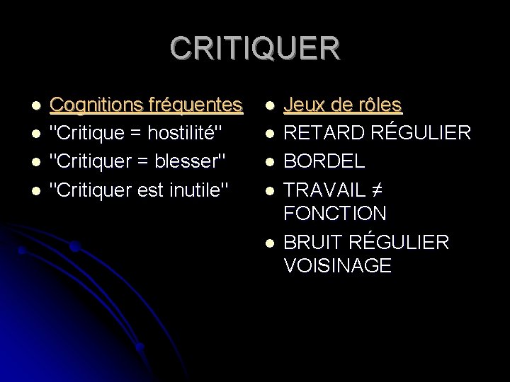 CRITIQUER l l Cognitions fréquentes "Critique = hostilité" "Critiquer = blesser" "Critiquer est inutile"