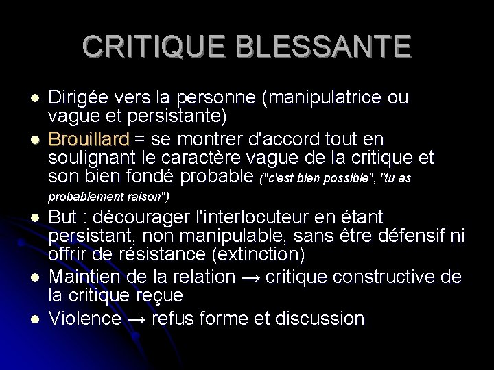 CRITIQUE BLESSANTE l l Dirigée vers la personne (manipulatrice ou vague et persistante) Brouillard