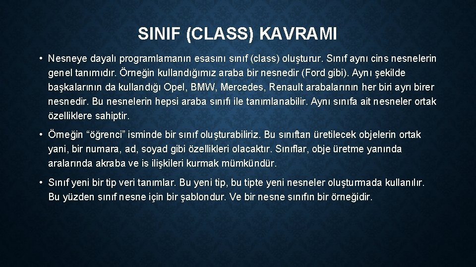 SINIF (CLASS) KAVRAMI • Nesneye dayalı programlamanın esasınıf (class) oluşturur. Sınıf aynı cins nesnelerin