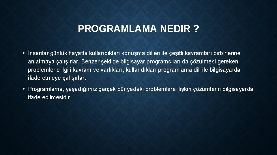 PROGRAMLAMA NEDIR ? • İnsanlar günlük hayatta kullandıkları konuşma dilleri ile çeşitli kavramları birbirlerine