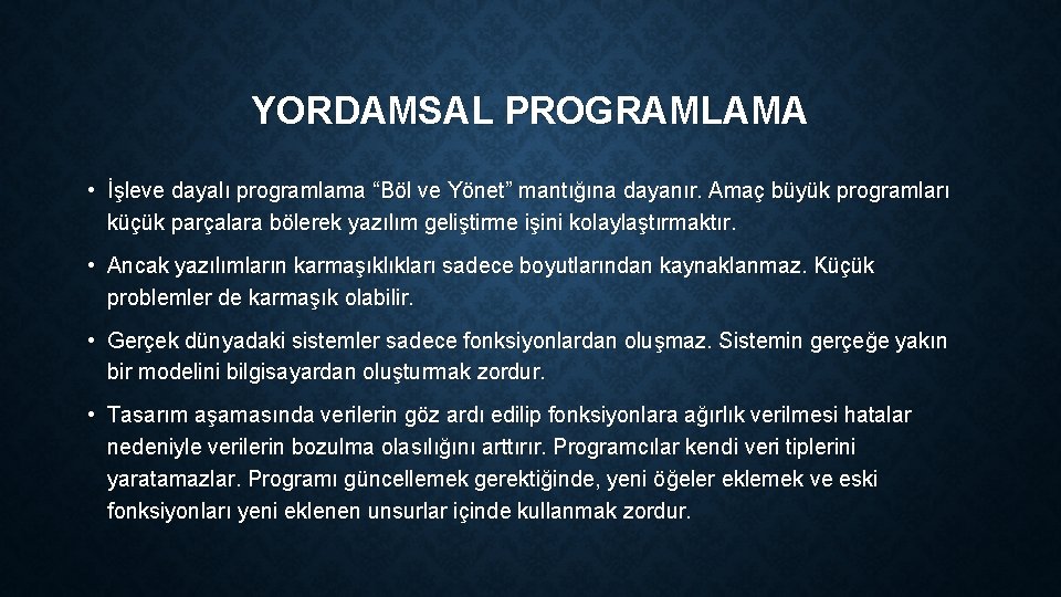 YORDAMSAL PROGRAMLAMA • İşleve dayalı programlama “Böl ve Yönet” mantığına dayanır. Amaç büyük programları