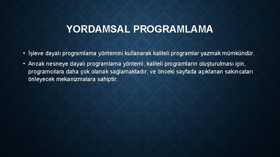 YORDAMSAL PROGRAMLAMA • İşleve dayalı programlama yöntemini kullanarak kaliteli programlar yazmak mümkündür. • Ancak