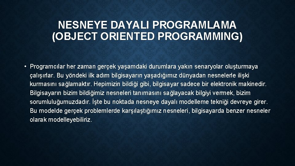 NESNEYE DAYALI PROGRAMLAMA (OBJECT ORIENTED PROGRAMMING) • Programcılar her zaman gerçek yaşamdaki durumlara yakın