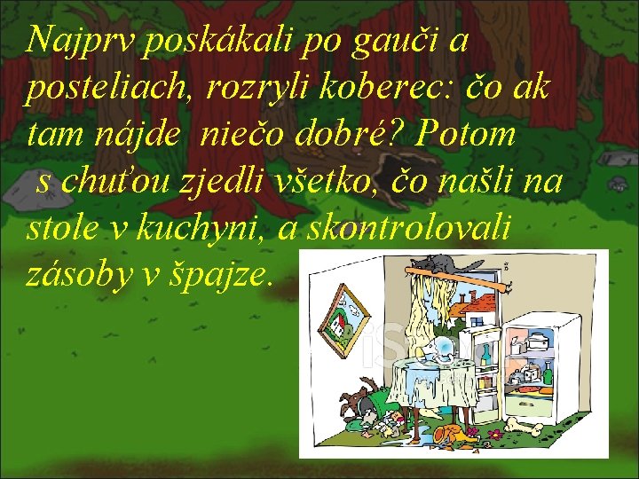 Najprv poskákali po gauči a posteliach, rozryli koberec: čo ak tam nájde niečo dobré?