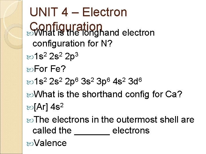 UNIT 4 – Electron Configuration What is the longhand electron configuration for N? 1