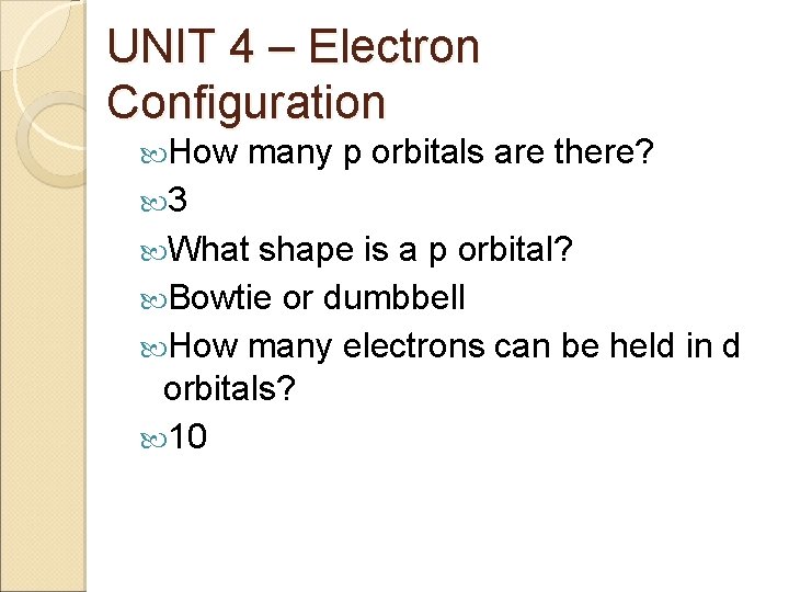 UNIT 4 – Electron Configuration How many p orbitals are there? 3 What shape