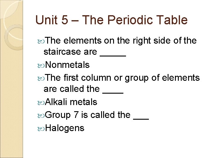 Unit 5 – The Periodic Table The elements on the right side of the