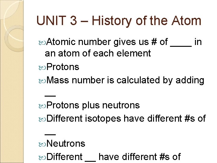 UNIT 3 – History of the Atomic number gives us # of ____ in