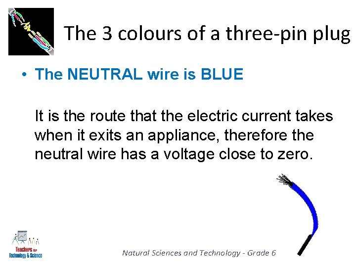 The 3 colours of a three-pin plug • The NEUTRAL wire is BLUE It