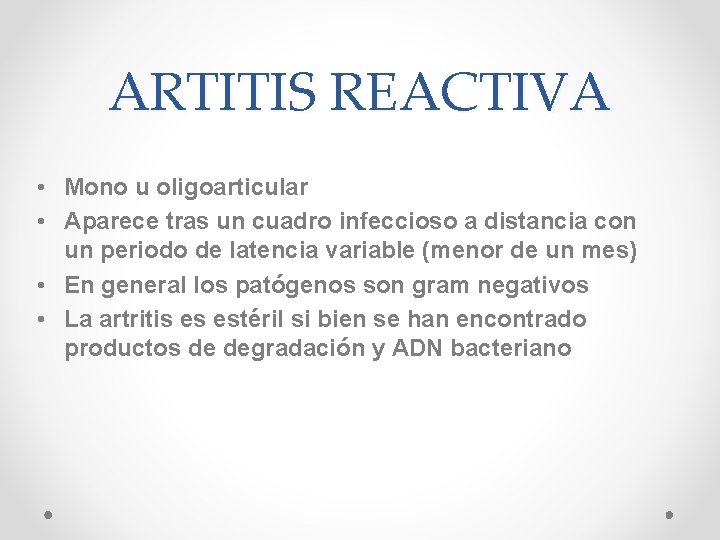 ARTITIS REACTIVA • Mono u oligoarticular • Aparece tras un cuadro infeccioso a distancia