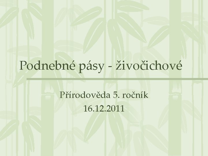 Podnebné pásy - živočichové Přírodověda 5. ročník 16. 12. 2011 