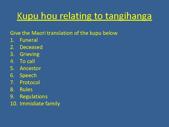 Kupu hou relating to tangihanga Give the Maori translation of the kupu below 1.