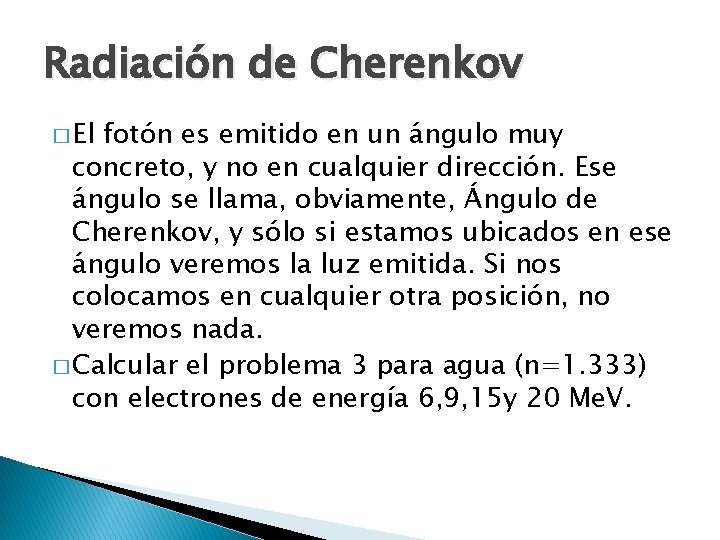 Radiación de Cherenkov � El fotón es emitido en un ángulo muy concreto, y