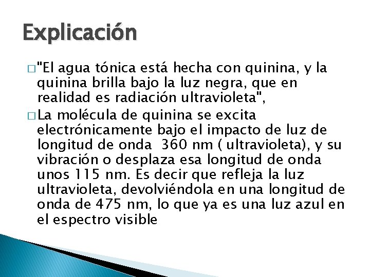 Explicación � "El agua tónica está hecha con quinina, y la quinina brilla bajo