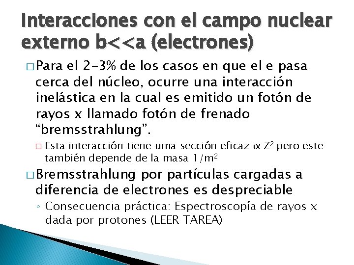Interacciones con el campo nuclear externo b<<a (electrones) � Para el 2 -3% de