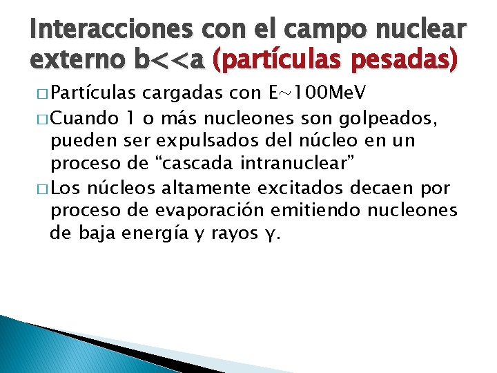 Interacciones con el campo nuclear externo b<<a (partículas pesadas) � Partículas cargadas con E∼