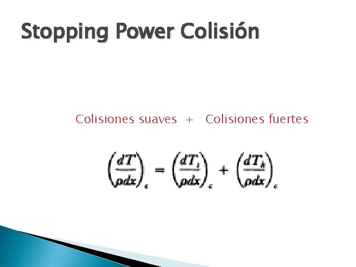 Stopping Power Colisión Colisiones suaves + Colisiones fuertes 