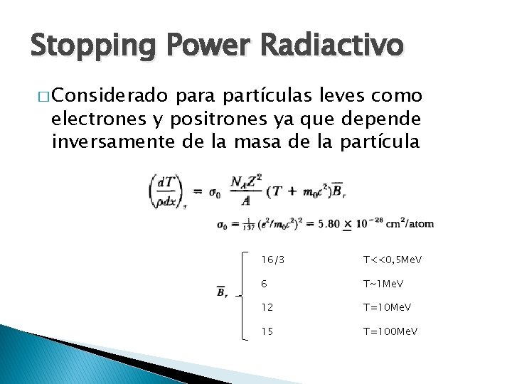 Stopping Power Radiactivo � Considerado para partículas leves como electrones y positrones ya que