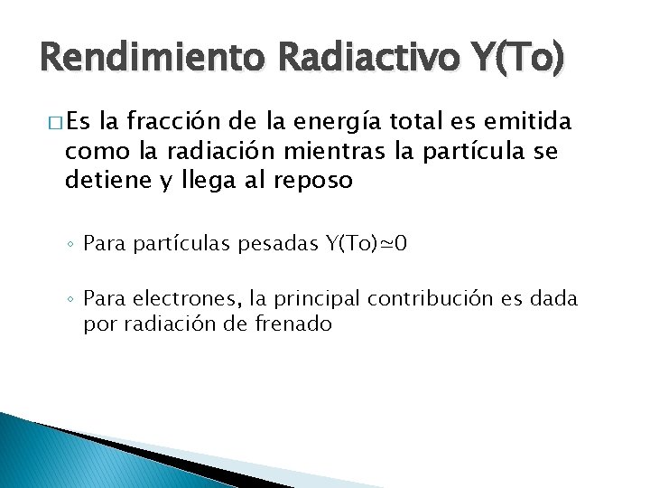 Rendimiento Radiactivo Y(To) � Es la fracción de la energía total es emitida como