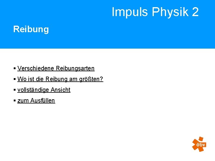 Impuls Physik 2 Reibung § Verschiedene Reibungsarten § Wo ist die Reibung am größten?