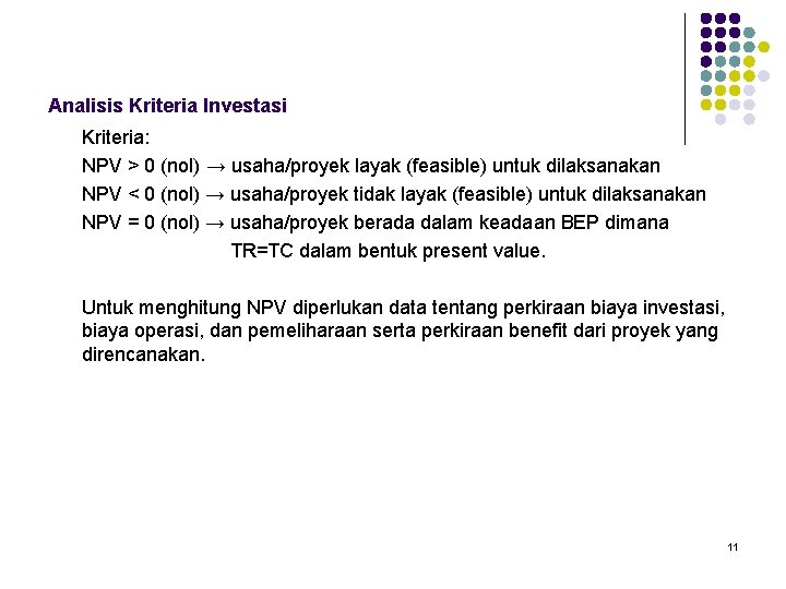 Analisis Kriteria Investasi Kriteria: NPV > 0 (nol) → usaha/proyek layak (feasible) untuk dilaksanakan