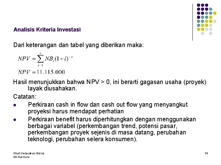 Analisis Kriteria Investasi Dari keterangan dan tabel yang diberikan maka: Hasil menunjukkan bahwa NPV
