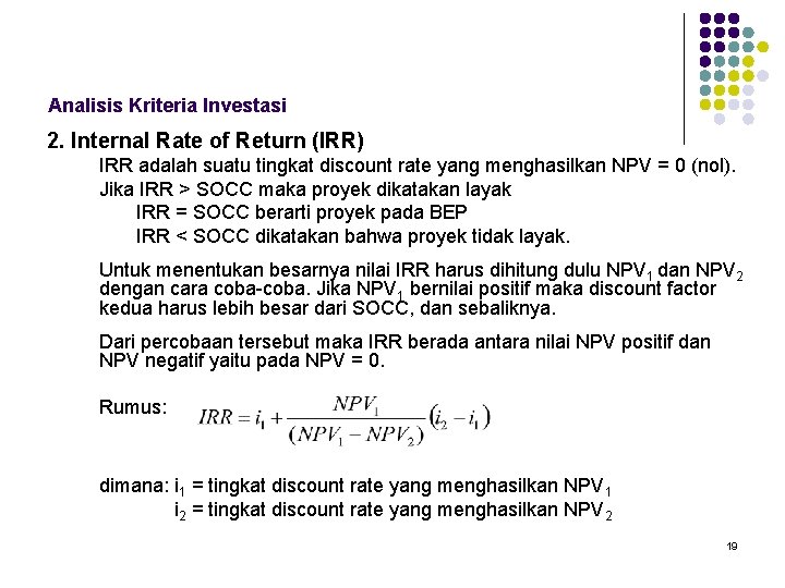 Analisis Kriteria Investasi 2. Internal Rate of Return (IRR) IRR adalah suatu tingkat discount