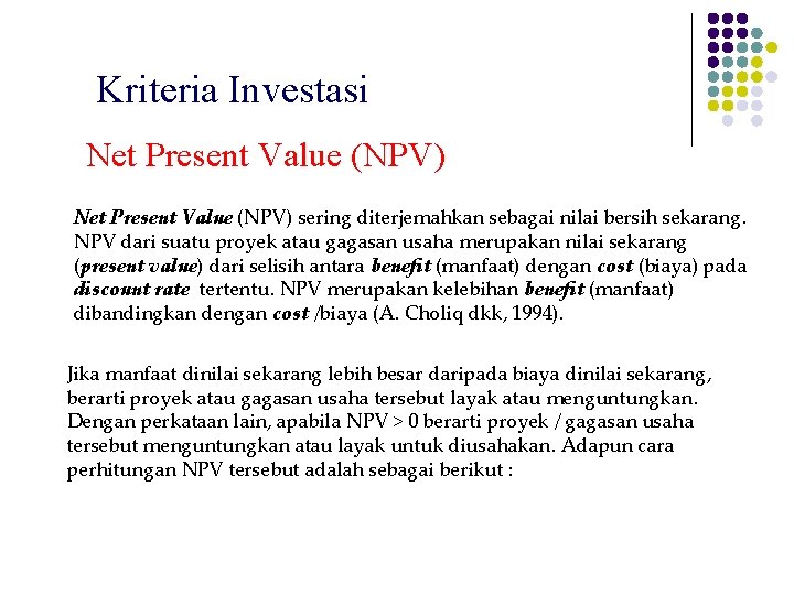 Kriteria Investasi Net Present Value (NPV) sering diterjemahkan sebagai nilai bersih sekarang. NPV dari