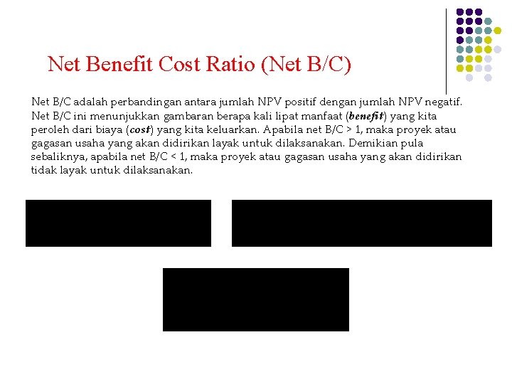 Net Benefit Cost Ratio (Net B/C) Net B/C adalah perbandingan antara jumlah NPV positif