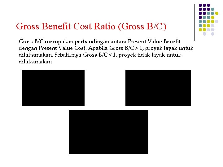 Gross Benefit Cost Ratio (Gross B/C) Gross B/C merupakan perbandingan antara Present Value Benefit