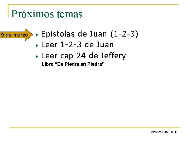Próximos temas 9 de marzo • • • Epistolas de Juan (1 -2 -3) Próximos temas 9 de marzo • • • Epistolas de Juan (1 -2 -3)