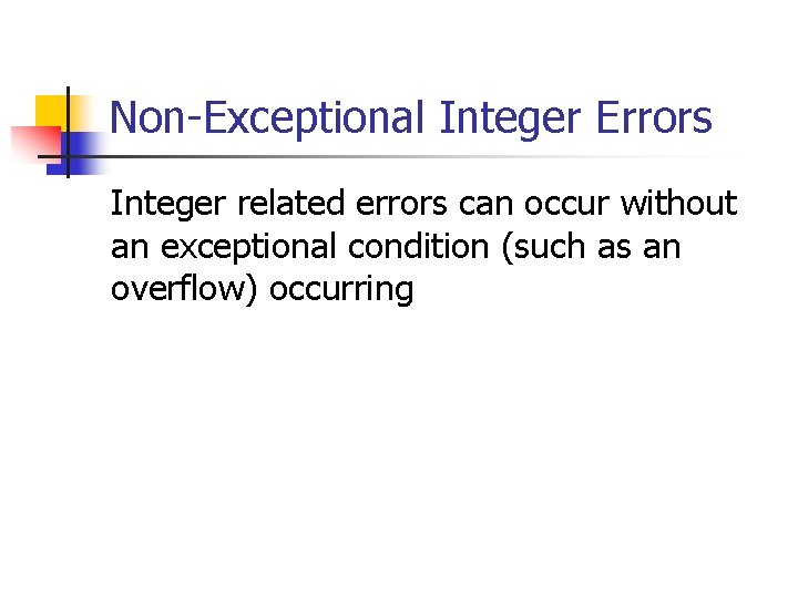 Non-Exceptional Integer Errors Integer related errors can occur without an exceptional condition (such as