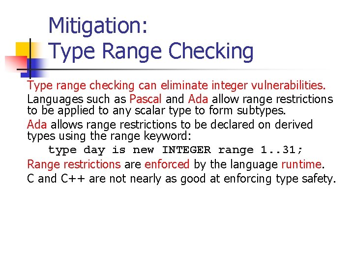 Mitigation: Type Range Checking Type range checking can eliminate integer vulnerabilities. Languages such as