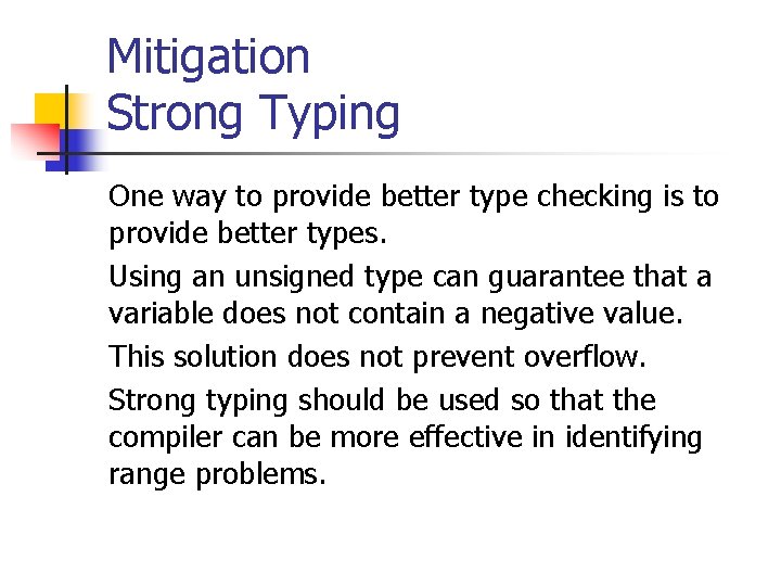 Mitigation Strong Typing One way to provide better type checking is to provide better