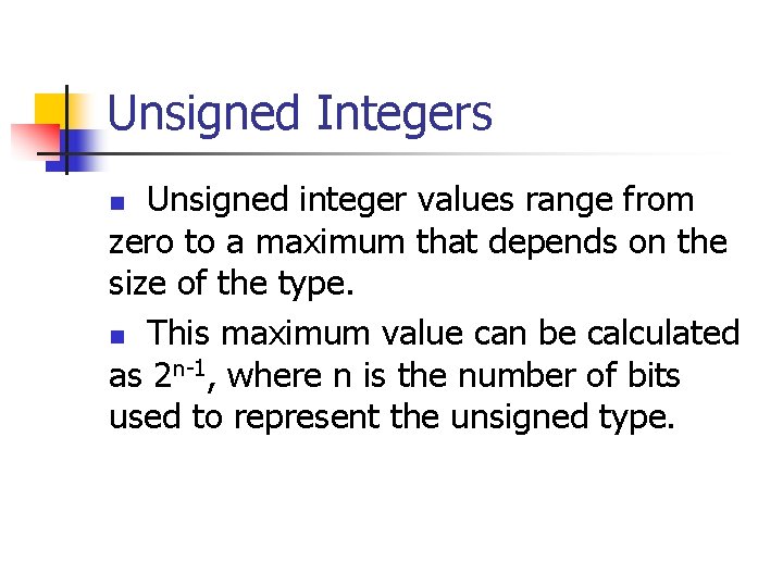 Unsigned Integers Unsigned integer values range from zero to a maximum that depends on
