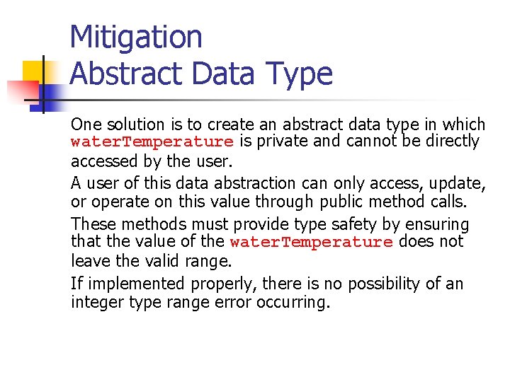 Mitigation Abstract Data Type One solution is to create an abstract data type in