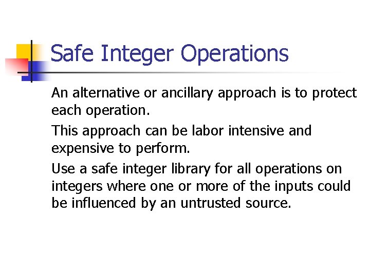 Safe Integer Operations An alternative or ancillary approach is to protect each operation. This
