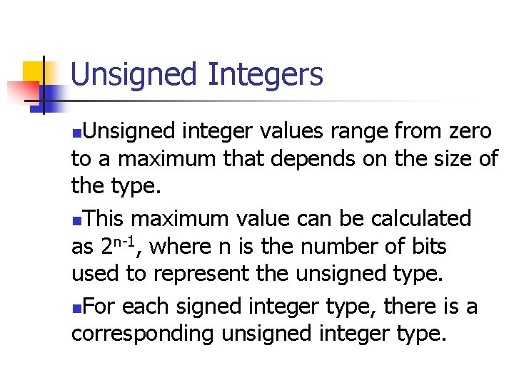 Unsigned Integers Unsigned integer values range from zero to a maximum that depends on