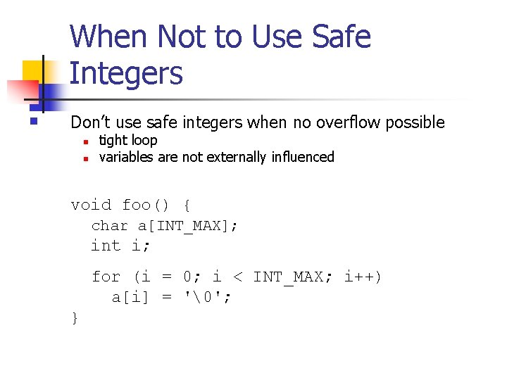 When Not to Use Safe Integers n Don’t use safe integers when no overflow