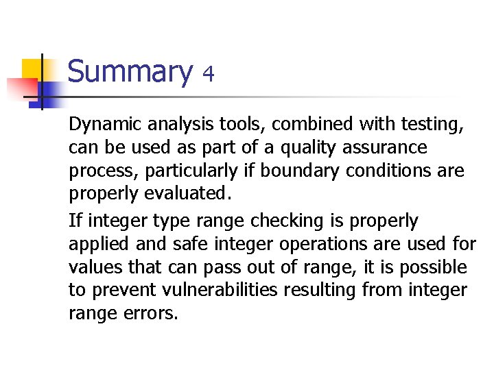 Summary 4 Dynamic analysis tools, combined with testing, can be used as part of