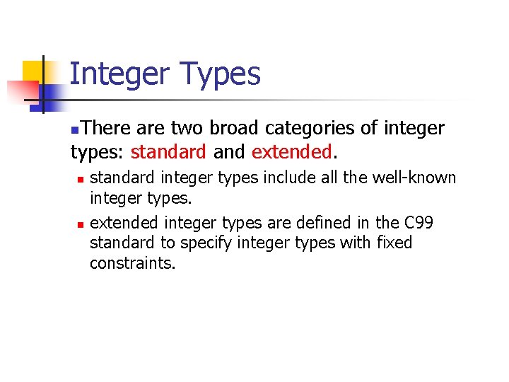 Integer Types There are two broad categories of integer types: standard and extended. n