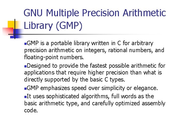 GNU Multiple Precision Arithmetic Library (GMP) GMP is a portable library written in C
