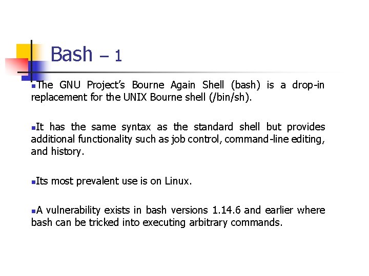 Bash – 1 The GNU Project’s Bourne Again Shell (bash) is a drop-in replacement
