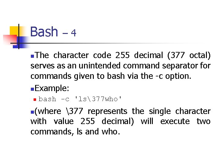 Bash – 4 The character code 255 decimal (377 octal) serves as an unintended
