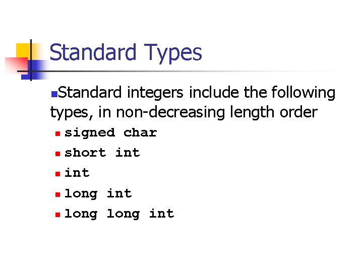 Standard Types Standard integers include the following types, in non-decreasing length order n signed