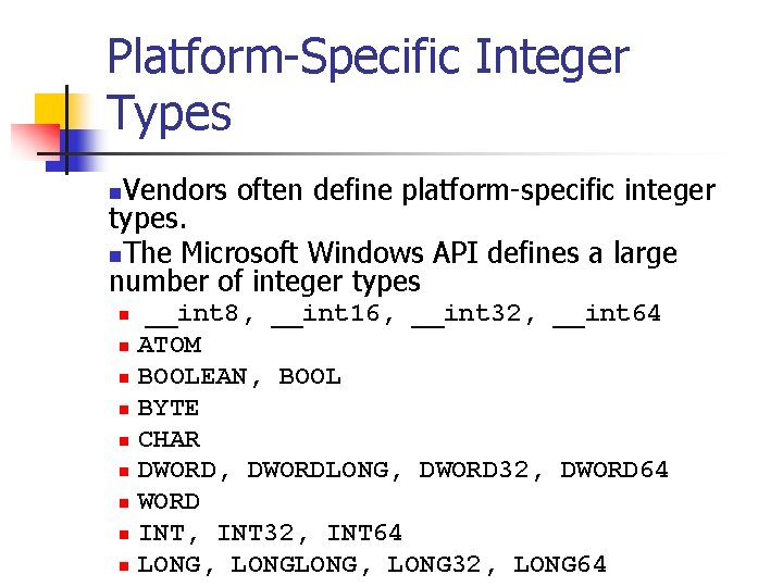 Platform-Specific Integer Types Vendors often define platform-specific integer types. n. The Microsoft Windows API